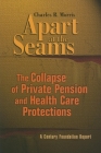 Apart at the Seams: The Collapse of Private Pension and Health Care Protections (Century Foundation Report) By Charles R. Morris Cover Image