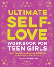 Ultimate Self-Love Workbook for Teen Girls: Build Confidence, Release Self-Doubt, and Embrace Who You Are By Tabatha Chansard Cover Image