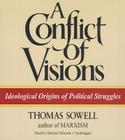 A Conflict of Visions: Ideological Origins of Political Struggles By Thomas Sowell, Michael Edwards (Read by) Cover Image