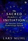 The Sacred Numbers of Initiation: An Ancient Essene Numerology System Cover Image