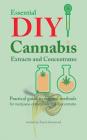 Essential DIY Cannabis Extracts and Concentrates: Practical guide to original methods for marijuana extracts, oils and concentrates By Aaron Hammond Cover Image