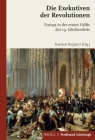 Die Exekutiven Der Revolutionen: Europa in Der Ersten Hälfte Des 19. Jahrhunderts Cover Image
