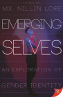 Emerging Selves: An Exploration of Gender Identity By MX Nillin Lore Cover Image