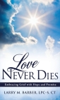 Love Never Dies By Lpc-S Ct Barber Cover Image