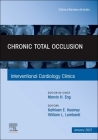Chronic Total Occlusion, an Issue of Interventional Cardiology Clinics: Volume 10-1 (Clinics: Internal Medicine #10) By Kathleen E. Kearney (Editor), William L. Lombardi (Editor) Cover Image