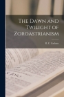 The Dawn and Twilight of Zoroastrianism By R. C. (Robert Charles) 1913 Zaehner (Created by) Cover Image