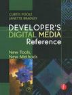 Developer's Digital Media Reference: New Tools, New Methods By Curtis Poole, Janette Bradley Cover Image
