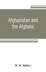 Afghanistan and the Afghans: being a brief review of the history of the country, and account of its people, with a special reference to the present By H. W. Bellew Cover Image