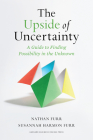The Upside of Uncertainty: A Guide to Finding Possibility in the Unknown By Nathan Furr, Susannah Harmon Furr (With) Cover Image