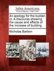 An apology for the builder, or, A discourse shewing the cause and effects of the increase of building. By Nicholas Barbon Cover Image