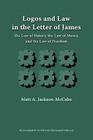 Logos and Law in the Letter of James: The Law of Nature, the Law of Moses, and the Law of Freedom By Matt A. Jackson-Mccabe Cover Image