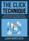 The CLICK Technique: The Ultimate Guide to Clickback, Learn All the Important Information and Useful Advice On How to Make Money From the B By Liam Ratchick Cover Image
