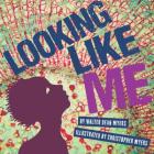 Looking Like Me By Walter Dean Myers, Christopher Myers (Illustrator) Cover Image