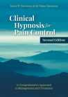 Clinical Hypnosis for Pain Control: A Comprehensive Approach to Management and Treatment By David R. Patterson, M. Elena Mendoza Cover Image