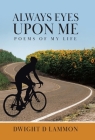 Always Eyes Upon Me: Poems Of My Life By Dwight D. Lammon Cover Image