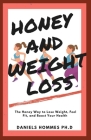 Honey and Weight Loss: The Honey Way to get Rid of Excess Weight and Obesity and Attaining Total Wellness Cover Image
