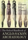 The Oxford Handbook of Anglo-Saxon Archaeology (Oxford Handbooks) By Helena Hamerow (Editor), David A. Hinton (Editor), Sally Crawford (Editor) Cover Image