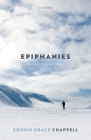 Epiphanies: An Ethics of Experience By Sophie Grace Chappell Cover Image