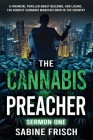 The Cannabis Preacher Sermon One: A financial thriller about building and losing the biggest Cannabis Manufacturer in the country By Sabine Frisch Cover Image