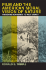 Film and the American Moral Vision of Nature: Theodore Roosevelt to Walt Disney By Ronald B. Tobias Cover Image