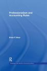 Professionalism and Accounting Rules (Routledge New Works in Accounting History) By Brian P. West Cover Image
