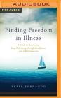 Finding Freedom in Illness: A Guide to Cultivating Deep Well-Being Through Mindfulness and Self-Compassion Cover Image