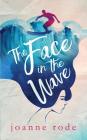 The Face in the Wave: Second Edition By Joanne Olivia Rode Cover Image