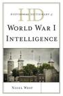 Historical Dictionary of World War I Intelligence (Historical Dictionaries of Intelligence and Counterintellige) Cover Image