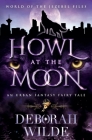 Howl at the Moon: An Urban Fantasy Fairy Tale By Deborah Wilde Cover Image