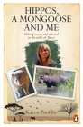 Hippos, a Mongoose and Me: Tales of Rescue and Survival in the Wilds of Africa By Karin Paolillo Cover Image