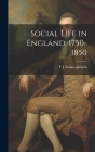 Social Life in England, 1750-1850 By F. J. 1855-1941 Foakes-Jackson Cover Image
