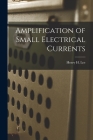 Amplification of Small Electrical Currents By Henry H. Lee Cover Image