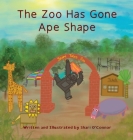 The Zoo Has Gone Ape Shape By Shari O'Connor Cover Image