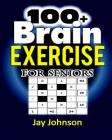 100+ Brain Exercise for Seniors: The Math Puzzle Book for Adults Brain Exercise - A Memory Game for Adults with Lots of Brain Teasers as Brain Games f By Jay Johnson Cover Image