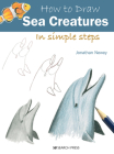 How to Draw Sea Creatures in Simple Steps By Jonathan Newey Cover Image