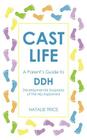 Cast Life: A Parent's Guide to DDH: Developmental Dysplasia of the Hip Explained By Natalie Trice, N. M. P. Clarke (Foreword by) Cover Image