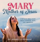 Mary, Mother of Jesus: A Rhyming Bible Story about Courage, Faith, and Obedience Cover Image