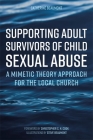 Supporting Adult Survivors of Child Sexual Abuse: A Mimetic Theory Approach for the Local Church Cover Image