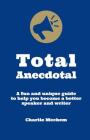 Total Anecdotal: A Unique and Fun Guide to Help You Become a Better Speaker and Writer Cover Image