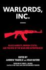 Warlords, Inc.: Black Markets, Broken States, and the Rise of the Warlord Entrepreneur Cover Image