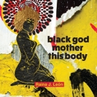 black god mother this body By Raina J. León Cover Image