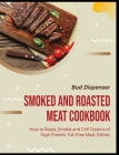 Smoked and Roasted Meat Cookbook: How to Roast, Smoke and Grill Dozens of High Protein, Fat-Free Meat Dishes Cover Image
