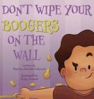 Don't Wipe Your Boogers on the Wall By Marilyn Bricklin Lebovitz, Powers Kaley (Illustrator) Cover Image