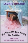 We Thought You Would Be Prettier: True Tales of the Dorkiest Girl Alive By Laurie Notaro Cover Image