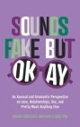 Sounds Fake But Okay: An Asexual and Aromantic Perspective on Love, Relationships, Sex, and Pretty Much Anything Else By Sarah Costello, Kayla Kaszyca Cover Image