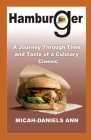 Hamburger: A Journey Through Time and Taste of a Culinary Classic By Micah-Daniels Ann Cover Image
