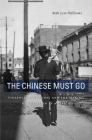 The Chinese Must Go: Violence, Exclusion, and the Making of the Alien in America Cover Image