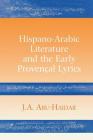 Hispano-Arabic Literature and the Early Provencal Lyrics By J. A. Abu-Haidar Cover Image