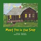 Meet You in the Soup By Cheryl E. Hill Cover Image