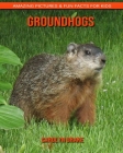 Groundhogs: Amazing Pictures & Fun Facts for Kids Cover Image
